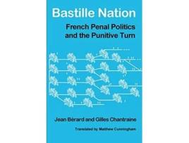 Livro Bastille Nation French Penal Politics and the Punitive Turn de Jean Berard Gilles Chantraine Jean Baerard (Inglês)