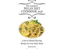 Livro The Complete Pegan Diet Cookbook 2021 A mix of MouthWatering Recipes for your Daily Meals de Kimberly Solis (Inglês)