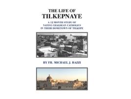 Livro The Life of Tilkepnaye A 12 Month Study of Native Chaldean Catholics in Their Hometown of Tilkepe de Michael J Bazzi (Inglês - Capa Dura)