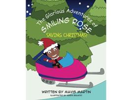 Livro The Glorious Adventures Of Smiling Rose Saving Christmas de Mavis Martin (Inglês)