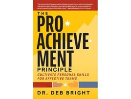 Livro The ProAchievement Principle Cultivate Personal Skills for Effective Teams de Deborah Bright (Inglês)