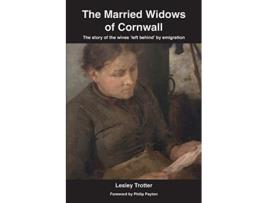 Livro The Married Widows of Cornwall The story of the wives left behind by emigration de Lesley Trotter (Inglês)