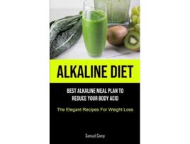 Livro Alkaline Diet Best Alkaline Meal Plan To Reduce Your Body Acid The Elegant Recipes For Weight Loss de Samuel Camp (Inglês)
