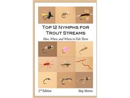 Livro Top 12 Nymphs for Trout Streams How When and Where to Fish Them Skip Morriss Top 12 Trout Flies Series de Skip Morris (Inglês)