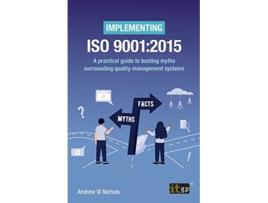 Livro Implementing ISO 9001 2015 A practical guide to busting myths surrounding quality management systems de Andrew W Nichols (Inglês)