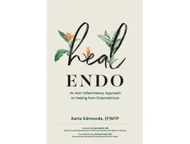 Livro Heal Endo An AntiInflammatory Approach to Healing from Endometriosis de Katie Edmonds (Inglês)