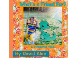 Livro Whats a Friend For A TRextra Tale A TRextra Tale de David Alan (Inglês)