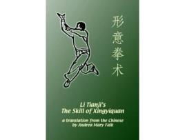 Livro Li Tianjis The Skill of Xingyiquan de Andrea Falk Tianji Li Deyin Li (Inglês)