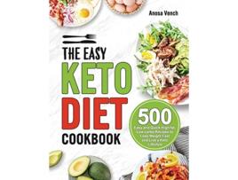 Livro The Easy Keto Diet Cookbook 500 Easy and Quick Highfat Lowcarbs Recipes to Lose Weight Fast and Live a Keto Lifestyle de Anosa Vench (Inglês)