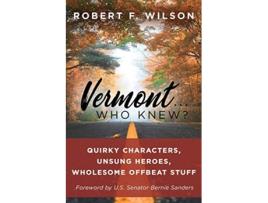Livro Vermont Who Knew Quirky Characters Unsung Heroes Wholesome Offbeat Stuff de Robert F Wilson (Inglês)