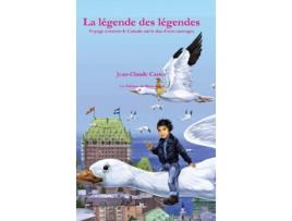Livro La légende des légendes Voyage à travers le Canada sur le dos doies sauvages French Edition de Jean-Claude Castex (Francês - Capa Dura)