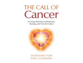 Livro The Call of Cancer A Loving Pathway to Wholeness Healing and Transformation de Shariann Tom e Keri Lehmann (Inglês)