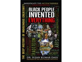 Livro Black People Invented Everything The Deep History of Indigenous Creativity de Dr Sujan K Dass (Inglês)