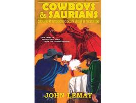 Livro Cowboys Saurians Dinosaurs and Prehistoric Beasts As Seen By The Pioneers de John Lemay (Inglês)