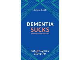 Livro Dementia Sucks But Life Doesnt Have To de Deborah L Mills (Inglês)