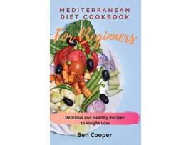 Livro Mediterranean Diet Cookbook For Beginners Delicious and Healthy Recipes to Weight Loss de Ben Cooper (Inglês)