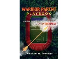 Livro Warrior Parent Playbook Utilizing Sports to Empower Children to Live in Greatness de Javelin M Guidry (Inglês)