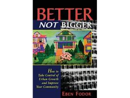 Livro Better NOT Bigger How to Take Control of Urban Growth and Improve your Community de Eben V Fodor (Inglês)