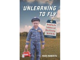 Livro Unlearning to Fly Navigating the Turbulence and Bliss of Growing Up in the Sky A Memoir de Russ Roberts (Inglês)
