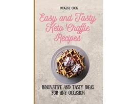 Livro Easy and Tasty Keto Chaffle Recipes Innovative and Tasty Ideas for Any Occasion de Imogene Cook (Inglês)