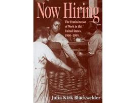 Livro Now Hiring The Feminization of Work in the United States 19001995 de Julia Kirk Blackwelder (Inglês)