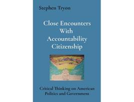 Livro Close Encounters With Accountability Citizenship Critical Thinking on American Politics and Government de Stephen Tryon (Inglês)