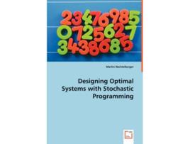 Livro Designing Optimal Systems with Stochastic Programming de Martin Nechtelberger (Inglês)