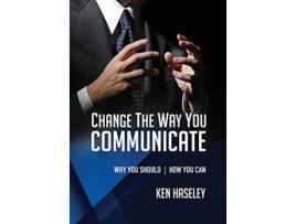 Livro Change the Way You Communicate Why You Should How You Can de Ken Haseley (Inglês)