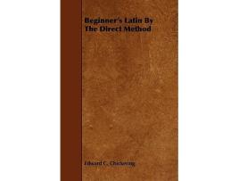 Livro Beginners Latin By The Direct Method Latin and English Edition de Edward C Chickering (Latim)