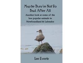 Livro Maybe Theyre Not So Bad After All Another look at some of the less popular animals in Newfoundland Labrador de Lee Everts (Inglês)