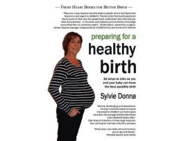 Livro Preparing for a Healthy Birth American Edition Fresh Heart Books for Better Birth de Sylvie Donna (Inglês)