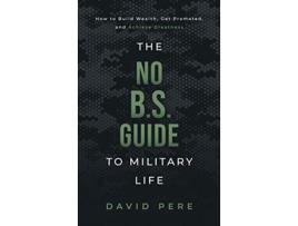 Livro The No BS Guide to Military Life How to build wealth get promoted and achieve greatness de David Pere (Inglês)