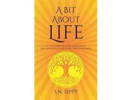 Livro A Bit About Life A Collection of short poems about life love death and everything in between de S N Sippy (Inglês)