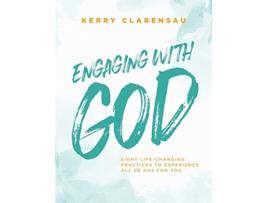 Livro Engaging with God Eight lifechanging practices to experience all He has for you de Kerry Clarensau (Inglês)