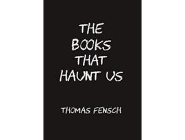 Livro The Books That Haunt Us de Thomas Fensch (Inglês)