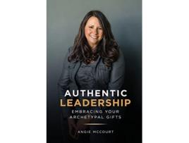 Livro Authentic Leadership Embracing Your Archetypal Gifts Love Your Gifts de Angie McCourt (Inglês)
