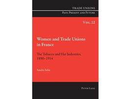 Livro Women and Trade Unions in France The Tobacco and Hat Industries 1890–1914 Trade Unions Past Present and Future de Sandra Salin (Inglês)
