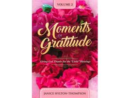 Livro Moments of Gratitude Giving God Thanks for the Little Blessings de Janice Hylton Thompson (Inglês)