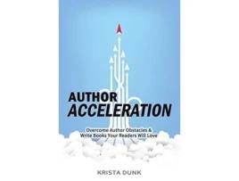 Livro Author Acceleration Overcome Author Obstacles and Write Books Your Readers Will Love de Krista Dunk (Inglês)