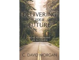 Livro Delivering Your Future A Call to Abundant Life in College de David Morgan (Inglês)