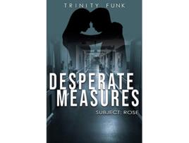 Livro Desperate Measures Subject Rose de Trinity Funk (Inglês)