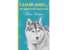 Livro Caspar Jones The Undercover Police Dog de Anne Parsons (Inglês)