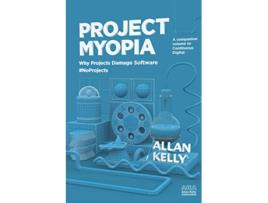 Livro Project Myopia Why projects damage software NoProjects Evolution from NoProjects to Continuous Digital de Allan Kelly (Inglês)