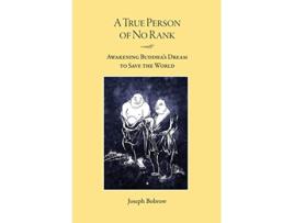 Livro A True Person of No Rank Awakening Buddhas Dream to Save the World de Joseph Bobrow (Inglês)