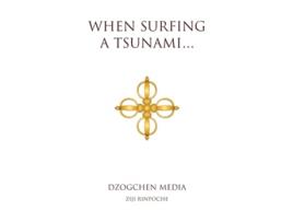 Livro When Surfing a Tsunami Dzogchen Series de Ziji Rinpoche (Inglês)