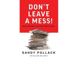 Livro Don’t Leave a Mess How to DisasterProof Your Family Legacy de Sandy Pollack (Inglês)