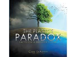 Livro The Plastics Paradox Facts for a Brighter Future de Chris DeArmitt (Inglês)