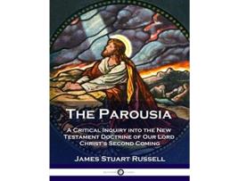 Livro The Parousia A Critical Inquiry into the New Testament Doctrine of Our Lord Christs Second Coming de James Stuart Russell (Inglês)