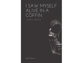 Livro I Saw Myself Alive in a Coffin de Kait Quinn (Inglês)