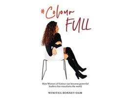 Livro ColourFULL How Women of Colour can become powerful leaders that transform the world de Winitha Bonney (Inglês)